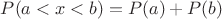 $P(a<x<b)=P(a)+P(b)$