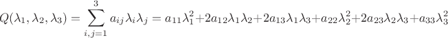 $$Q(\lambda_1, \lambda_2, \lambda_3)=\sum \limits_{i,j=1}^{3}a_{ij}\lambda_i\lambda_j=a_{11}\lambda_1^2+2a_{12}{\lambda_1\lambda_2}+2a_{13}\lambda_1\lambda_3+a_{22}\lambda_2^2+2a_{23}{\lambda_2\lambda_3}+a_{33}\lambda_3^2$$