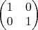 $\begin{pmatrix} 1 & 0 \\ 0 & 1 \end{pmatrix}$