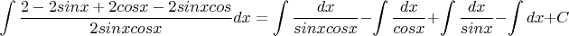 $$\int {\frac {2-2sinx+2cosx-2sinxcos} {2sinxcosx} }dx=
\int {\frac {dx} {sinxcosx}}-\int {\frac {dx} {cosx}}+\int {\frac {dx} {sinx}}-\int dx+C$$