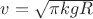 $v=\sqrt{\pi k g R}$