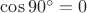 $\cos90^{\circ}=0$
