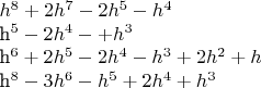 $h^8+2h^7-2h^5-h^4

h^5-2h^4-+h^3

h^6+2h^5-2h^4-h^3+2h^2+h

h^8-3h^6-h^5+2h^4+h^3
$