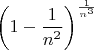 $$
\left( {1 - \frac{1}
{{n^2 }}} \right)^{\frac{1}
{{n^3 }}} 
$$