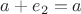 $a+e_2=a$