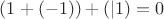 $(1+(-1))+(|1) = 0$