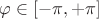 $\varphi \in [-\pi, +\pi]$