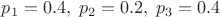 $p_1=0.4, \;p_2=0.2, \;p_3=0.4$