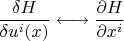 $\dfrac{\delta{H}}{\delta{u^i}(x)}\longleftrightarrow\dfrac{\partial{H}}{\partial{x^i}}$