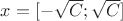 $x=[-\sqrt{C};\sqrt{C}]$