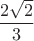 $\dfrac{2\sqrt2}{3}$