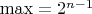 $\max=2^{n-1}$