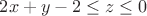 $2x+y-2\leq z\leq0$