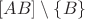 $[AB]\setminus\{B\}$