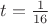 $t=\frac 1{16}$