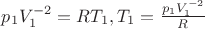 $p_1 V_1^{-2} = R T_1,   T_1 = \frac {p_1 V_1^{-2}} {R}$