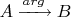 $A\xrightarrow{arg}B$