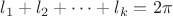 $l_1+l_2+\cdots+l_k=2\pi$
