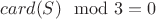 $card(S)\mod3 = 0$