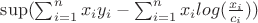 $\sup (\sum_{i=1}^n {x_i y_i} - \sum_{i=1}^n {x_i log(\frac {x_i} {c_i})})$