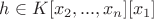 $h \in K[x_2, ... , x_n][x_1]$