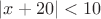 $\left |x+20\right | < 10$