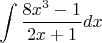 $\displaystyle \int \frac{8x^{3} -1}{2x+1} dx $