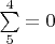 $\sum\limits_{5}^{4}=0$