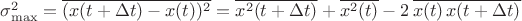 $\sigma_{\max}^2 = \overline{(x(t+\Delta t) - x(t))^2}=\overline{x^2(t+\Delta t)}+\overline{x^2(t)}-2\,\overline{x(t)\,x(t+\Delta t)}$