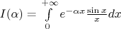 $I(\alpha)=\int\limits_0^{+\infty}e^{-\alpha x}\frac{\sin x}{x}dx$