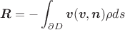 $$\boldsymbol{R}=-\int_{\partial D}\boldsymbol{v}(\boldsymbol{v},\boldsymbol{n})\rho ds$$