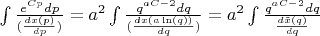 $\int{\frac{e^{Cp}dp}{(\frac{dx(p)}{dp})}}=a^2\int{\frac{q^{aC-2}dq}{(\frac{dx(a\ln(q))}{dq})}}=a^2\int{\frac{q^{aC-2}dq}{\frac{d\tilde x(q)}{dq}}}$