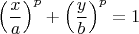 $$\left(\frac x a\right)^p+\left(\frac y b\right)^p=1$$