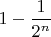$1- \dfrac {1}{2^{n}}$