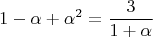 $$1 - \alpha + \alpha^2 = \frac{3}{1 + \alpha}$$