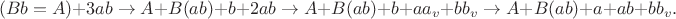 $$(Bb=A) + 3ab \to A + B(ab) + b + 2ab\to A + B(ab) + b + aa_v + bb_v \to A + B(ab) + a + ab + bb_v.$$