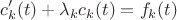 $$c'_k(t) + \lambda_k c_k(t) = f_k(t)$$