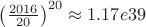 $\left(\frac{2016}{20}\right)^{20} \approx 1.17e39$