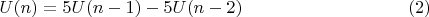 $$U(n) = 5U(n-1)- 5U(n-2) \eqno (2)$$