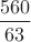 $\dfrac{560}{63}$