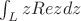 $\int_L zRezdz$