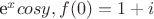 e^x cosy, f(0)=1+i