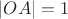 $|OA| = 1$