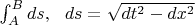 $\int_A^Bds, \ \ ds=\sqrt{dt^2-dx^2}$