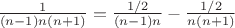$\frac{1}{(n-1)n(n+1)} = \frac {1/2} { (n-1)n} -\frac{1/2}{n(n+1)}$