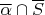 $\overline\alpha\cap\overline S$