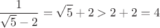 $${1\over\sqrt5-2}=\sqrt5+2>2+2=4$$