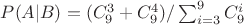$P(A|B)=(C_9^3+C_9^4)/\sum^9_{i=3} C_9^i$