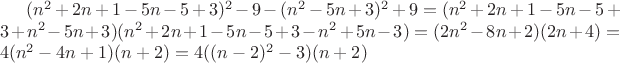 $(n^2+2n+1-5n-5+3)^2-9-(n^2-5n+3)^2+9=(n^2+2n+1-5n-5+3+n^2-5n+3)(n^2+2n+1-5n-5+3-n^2+5n-3)=(2n^2-8n+2)(2n+4)=4(n^2-4n+1)(n+2)=4((n-2)^2-3)(n+2)$