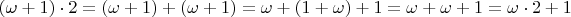 $(\omega +1)\cdot 2=(\omega+1)+(\omega+1)=\omega+(1+\omega)+1=\omega+\omega+1=\omega \cdot 2 +1$